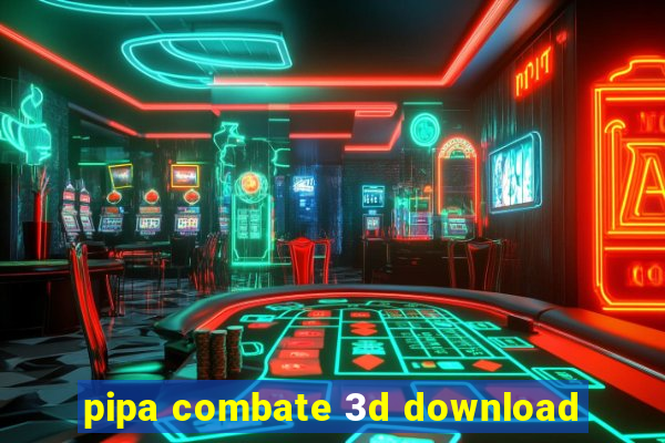 pipa combate 3d download